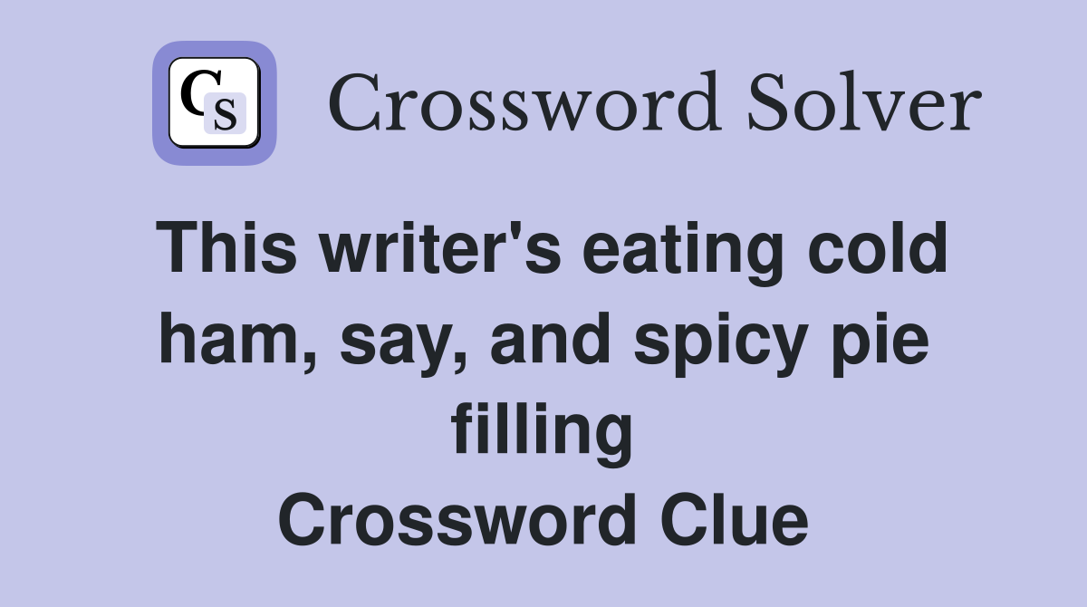 This writer's eating cold ham, say, and spicy pie filling Crossword Clue