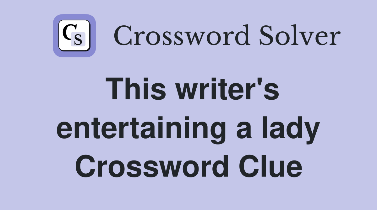 This writer's entertaining a lady Crossword Clue