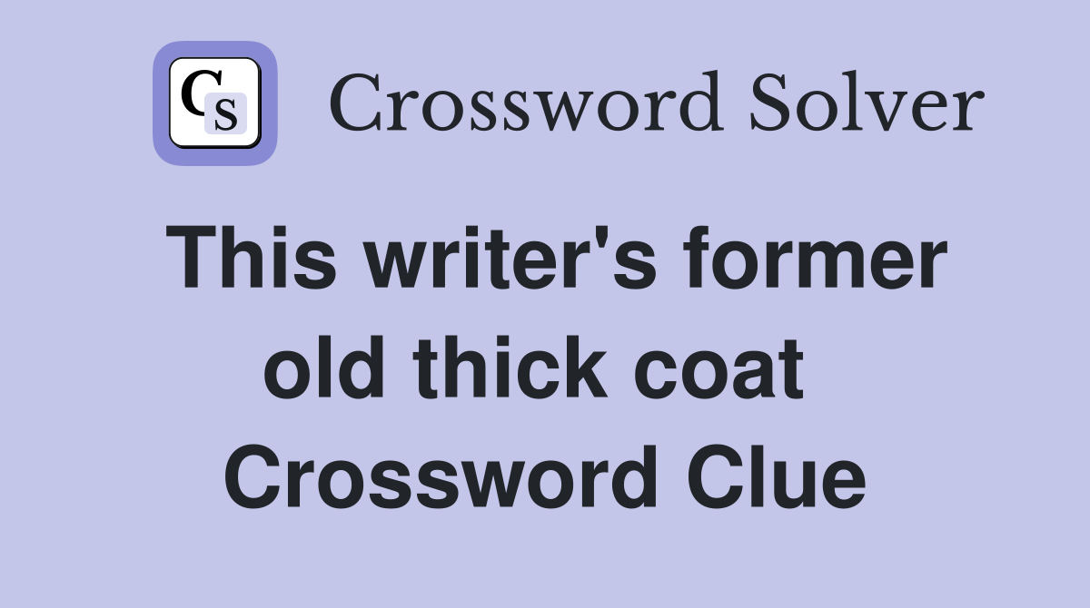 This writer's former old thick coat  Crossword Clue