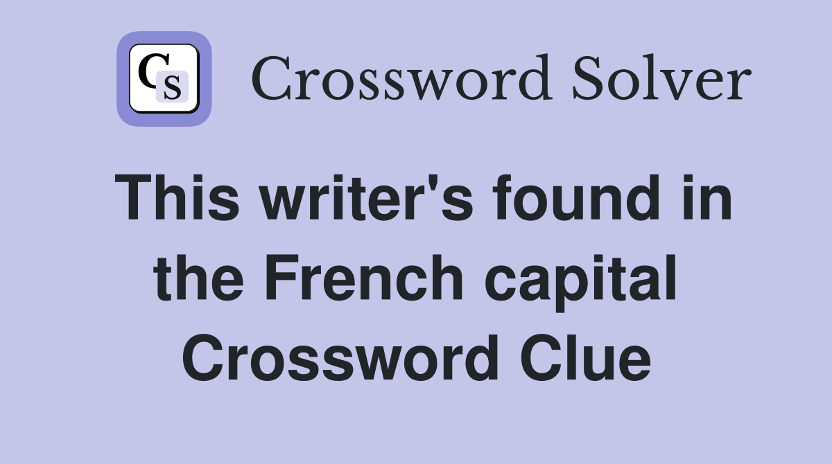 This writer's found in the French capital Crossword Clue