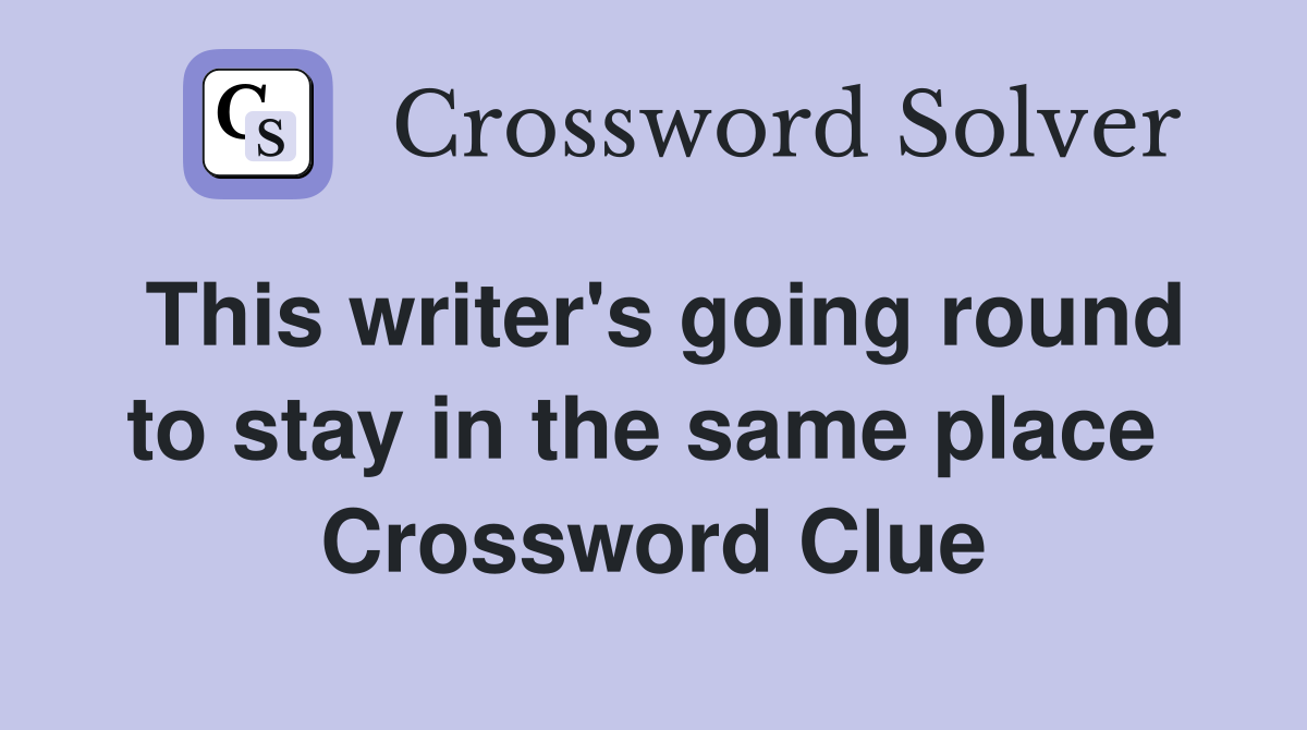 This writer's going round to stay in the same place  Crossword Clue