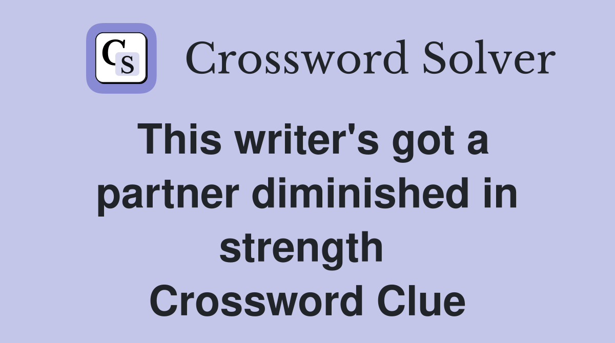 This writer's got a partner diminished in strength  Crossword Clue