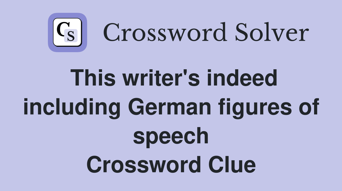 This writer's indeed including German figures of speech Crossword Clue