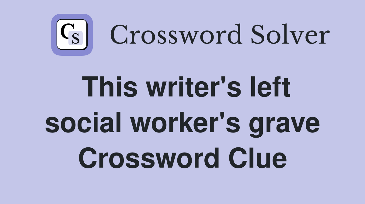 This writer's left social worker's grave Crossword Clue