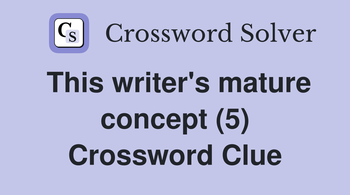 This writer's mature concept (5) Crossword Clue