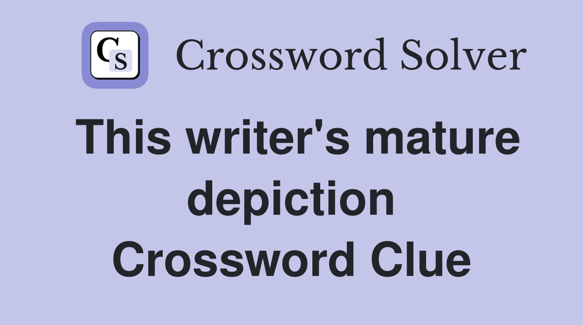 This writer's mature depiction Crossword Clue