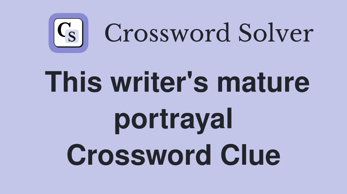 This writer's mature portrayal Crossword Clue
