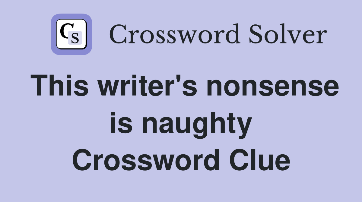 This writer's nonsense is naughty Crossword Clue