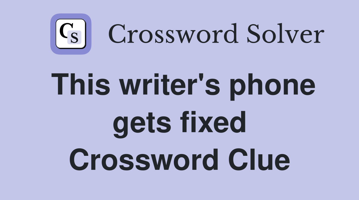 This writer's phone gets fixed Crossword Clue