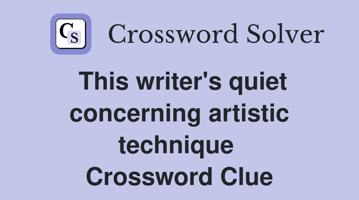 This writer's quiet concerning artistic technique  Crossword Clue