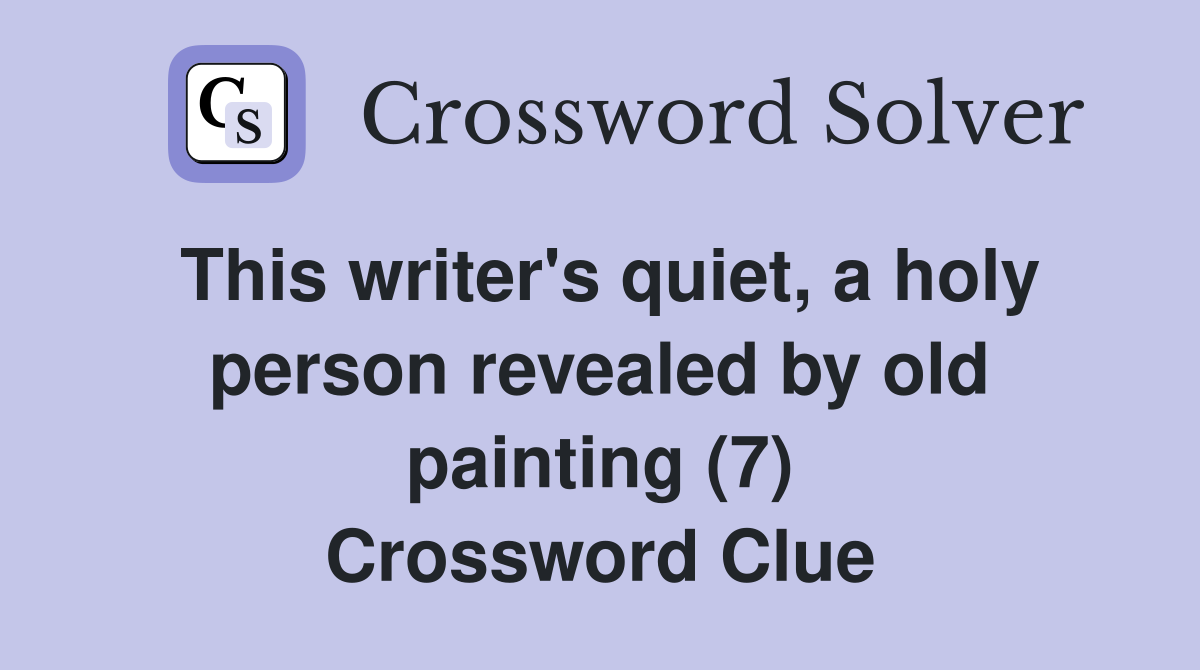 This writer's quiet, a holy person revealed by old painting (7) Crossword Clue