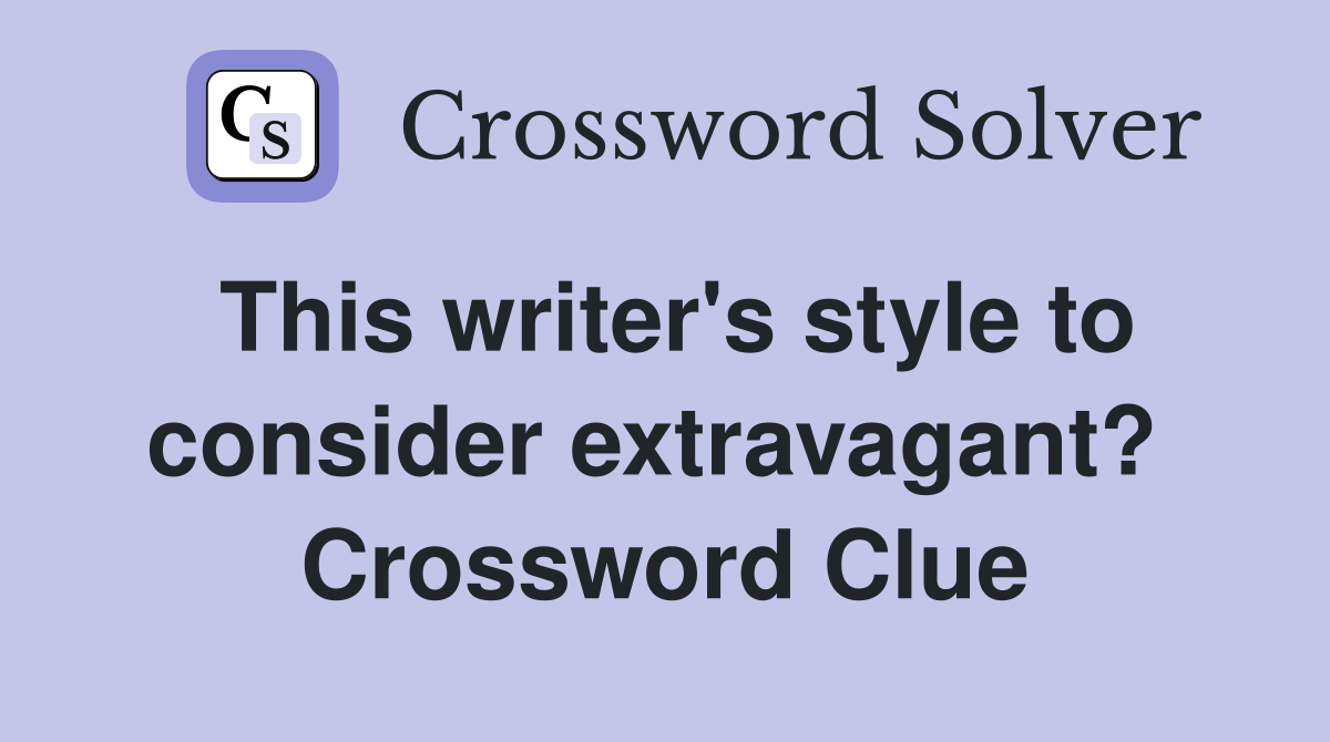 This writer's style to consider extravagant?  Crossword Clue
