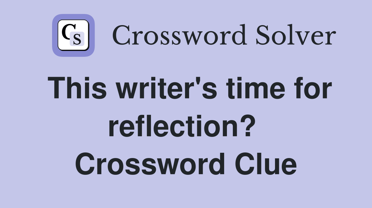 This writer's time for reflection?  Crossword Clue