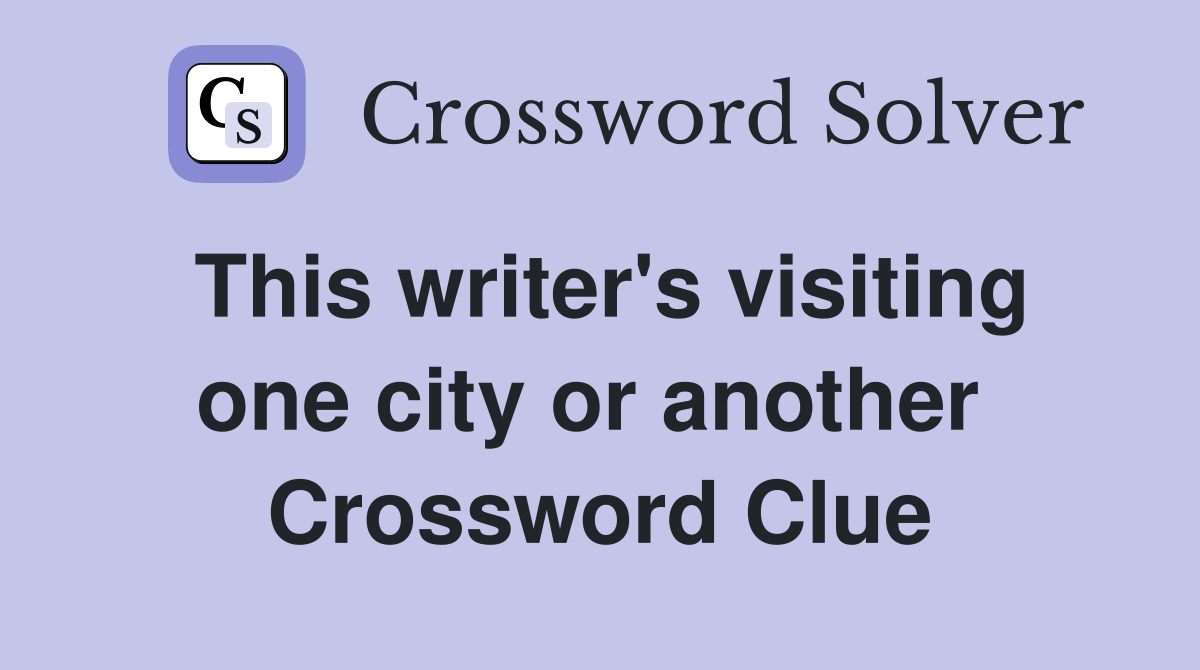 This writer's visiting one city or another  Crossword Clue