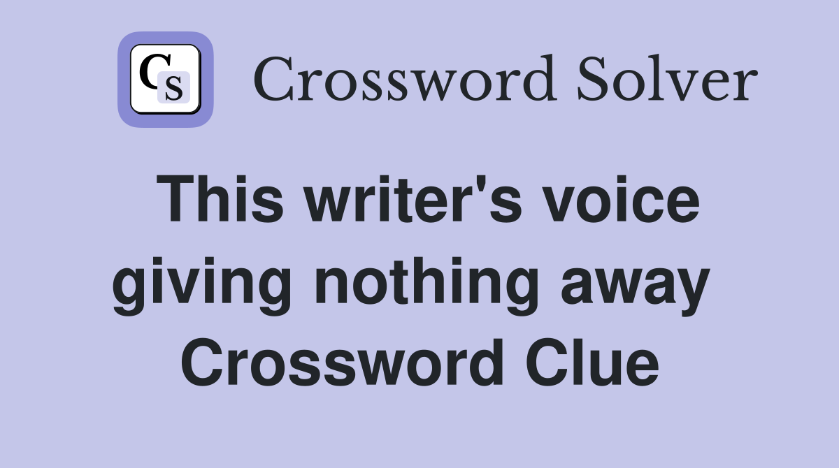 This writer's voice giving nothing away  Crossword Clue