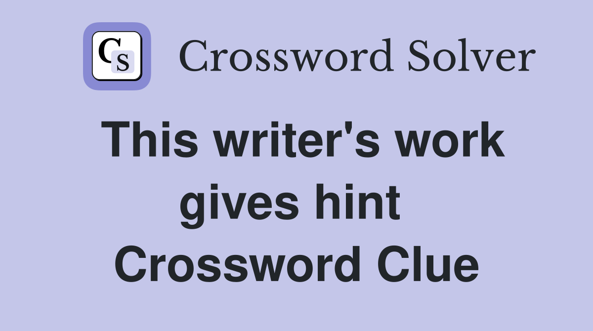 This writer's work gives hint  Crossword Clue