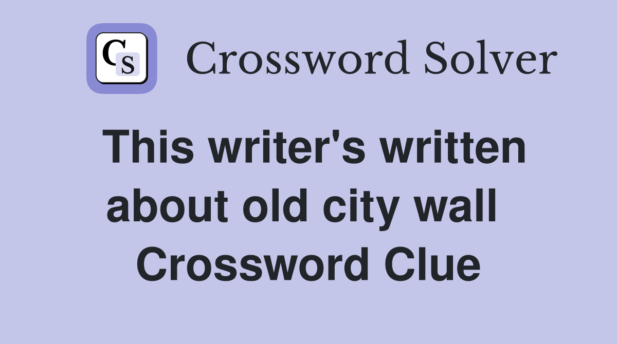 This writer's written about old city wall  Crossword Clue