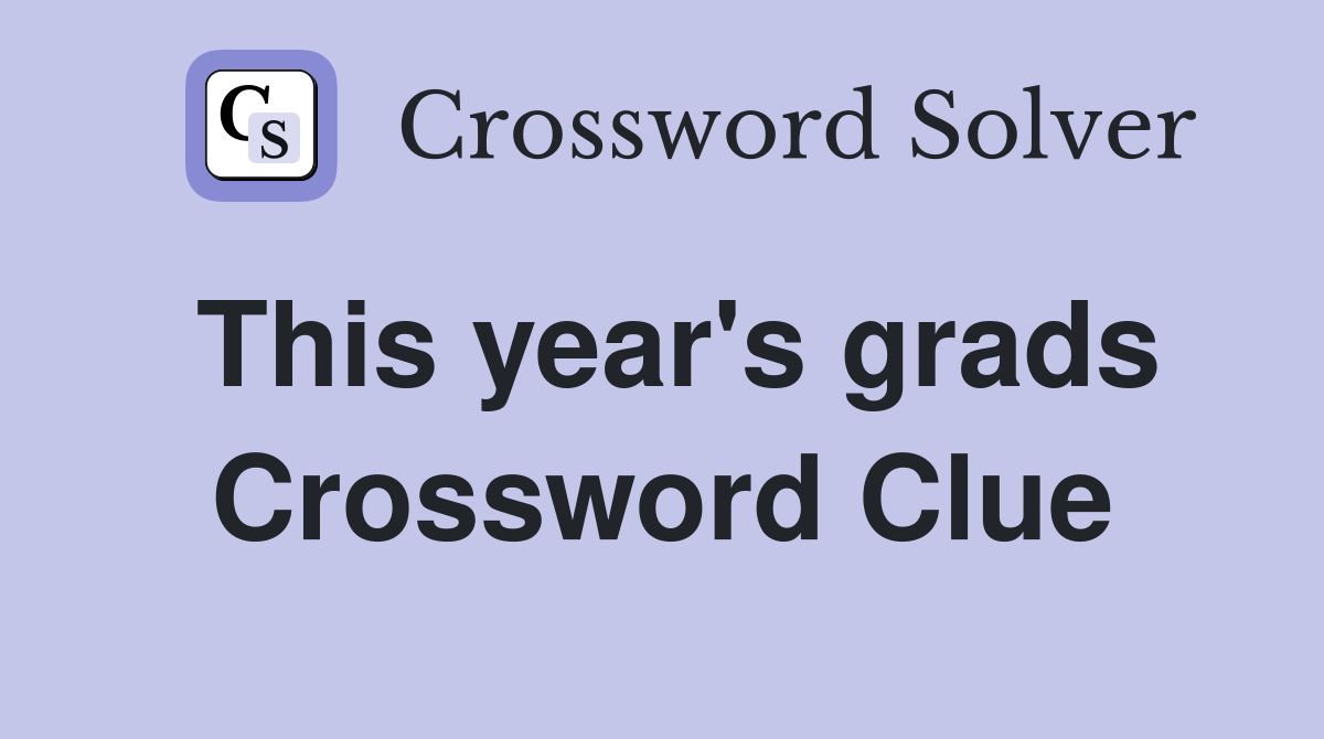 This year's grads Crossword Clue