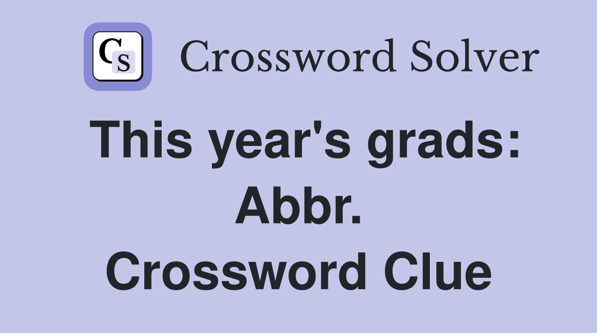 This year's grads: Abbr. Crossword Clue
