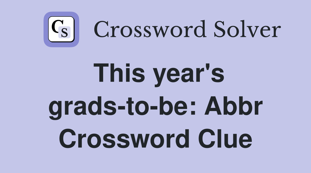 This year's grads-to-be: Abbr Crossword Clue