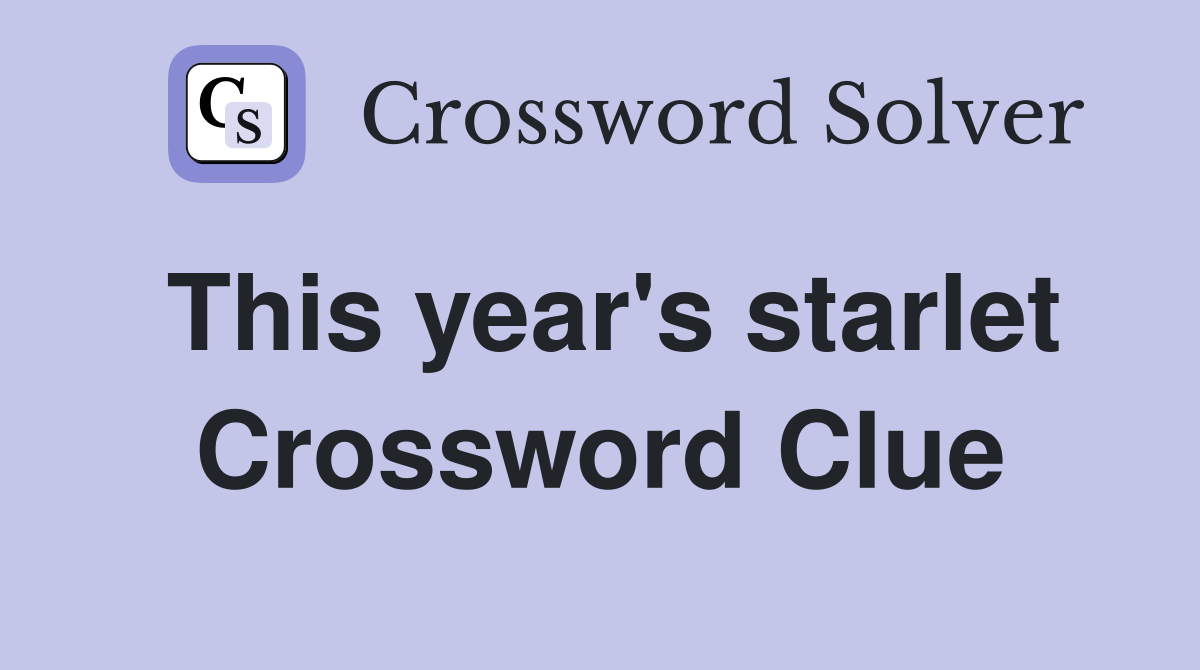 This year's starlet Crossword Clue
