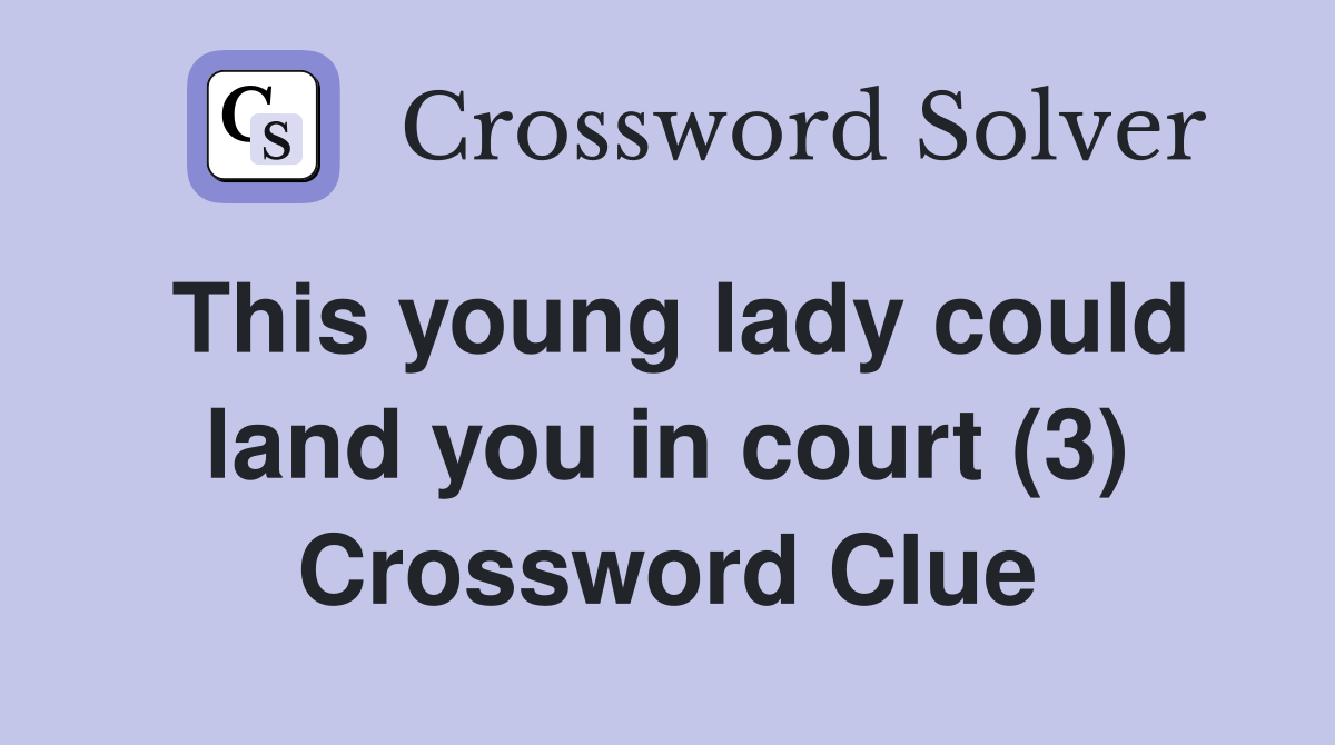 This young lady could land you in court (3) Crossword Clue