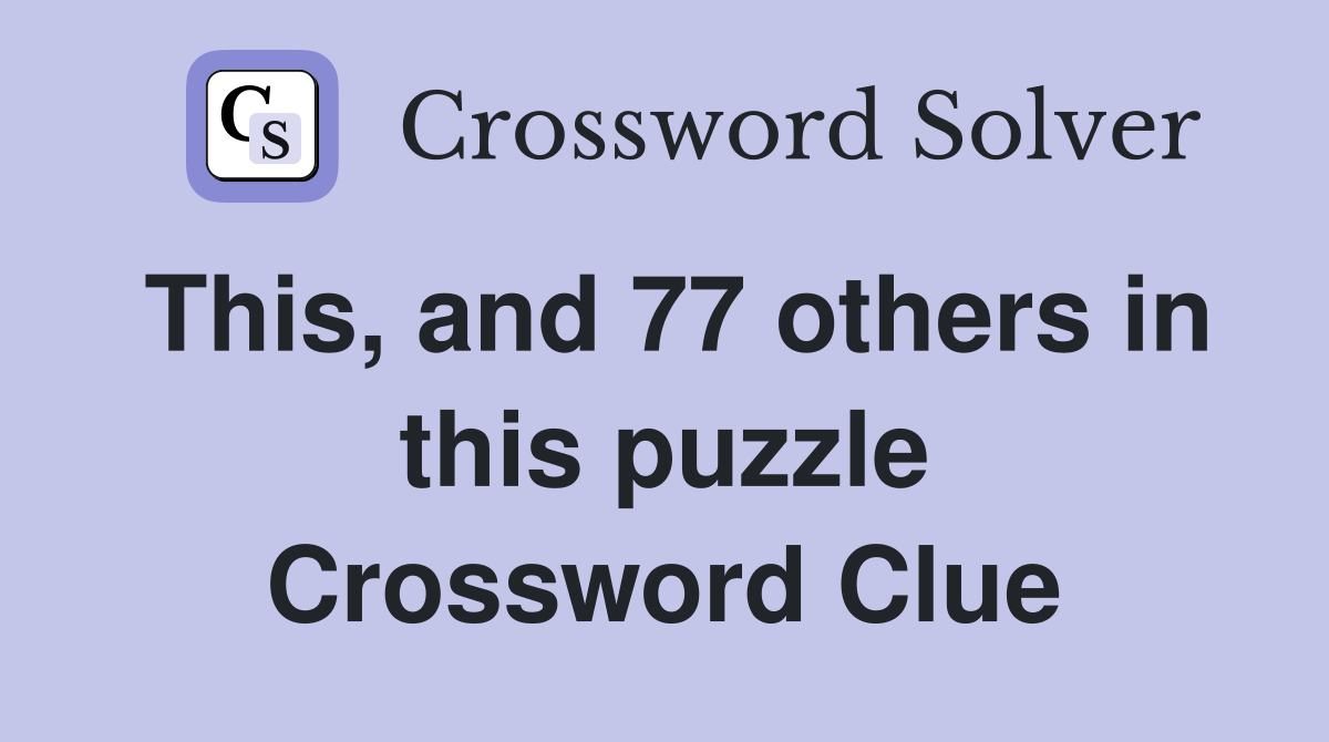 This, and 77 others in this puzzle Crossword Clue
