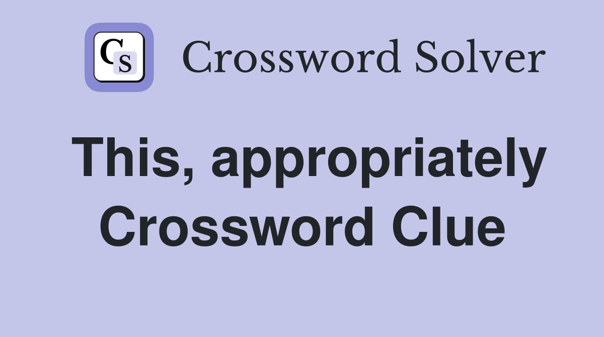 This, appropriately Crossword Clue