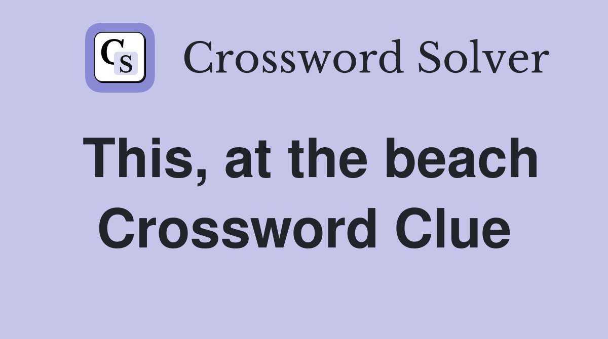 This, at the beach Crossword Clue