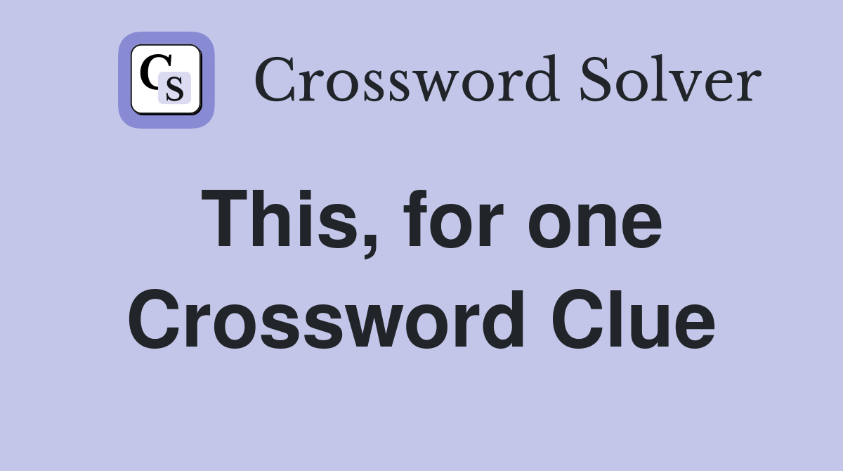 This, for one Crossword Clue