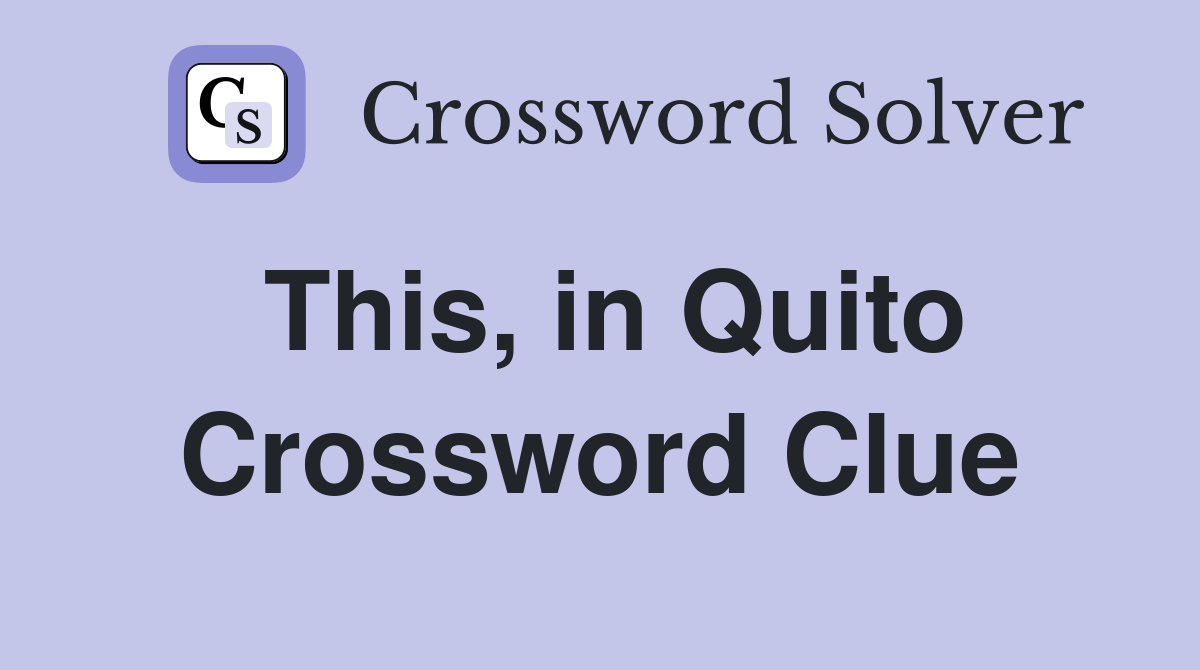 This, in Quito Crossword Clue