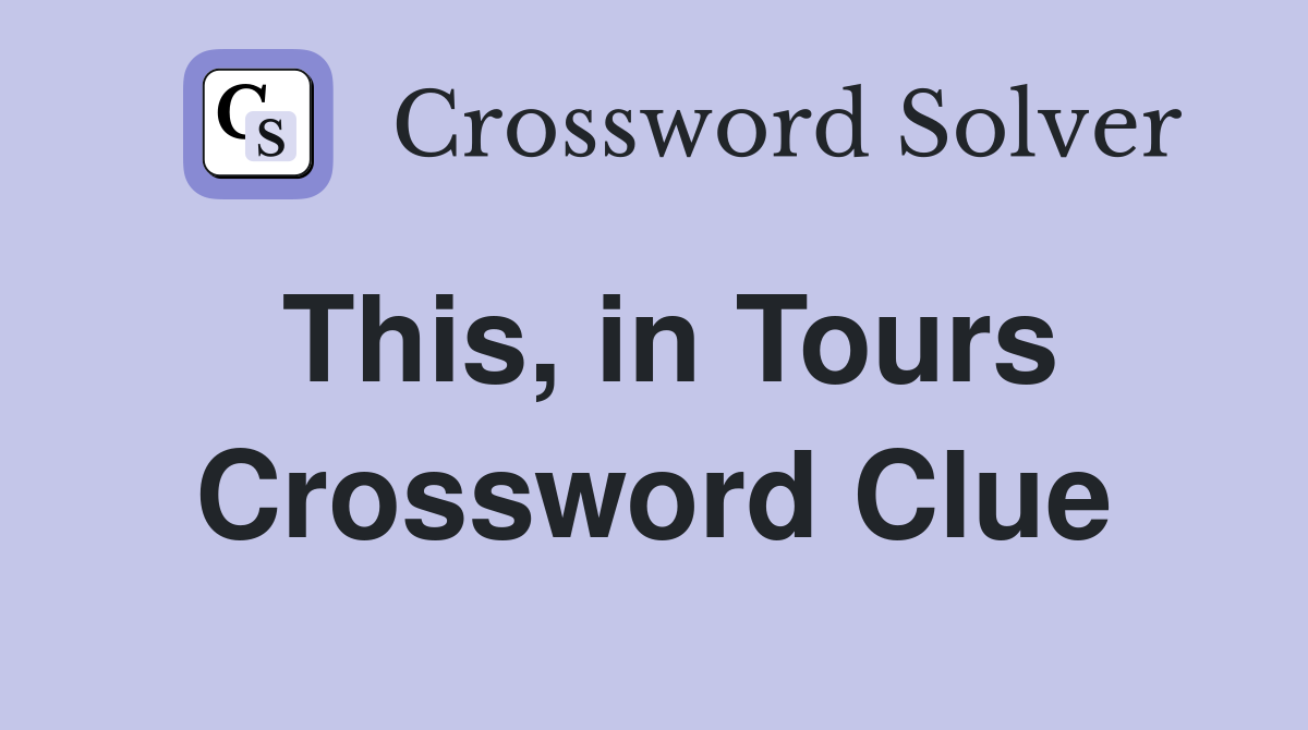 This, in Tours Crossword Clue