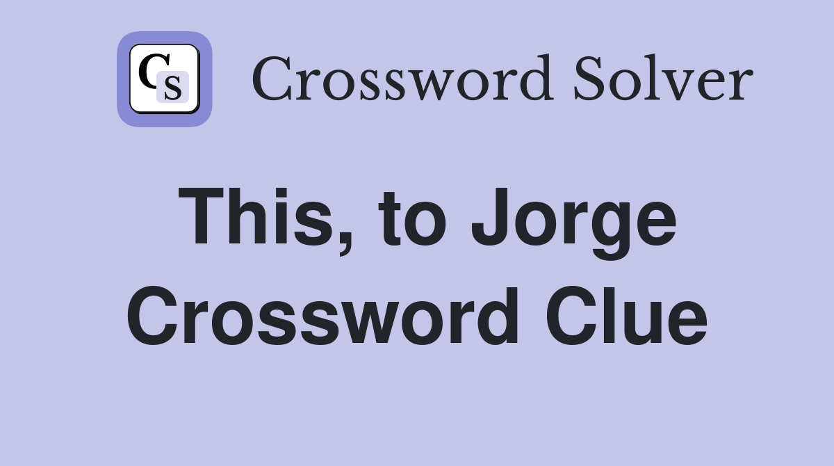 This, to Jorge Crossword Clue