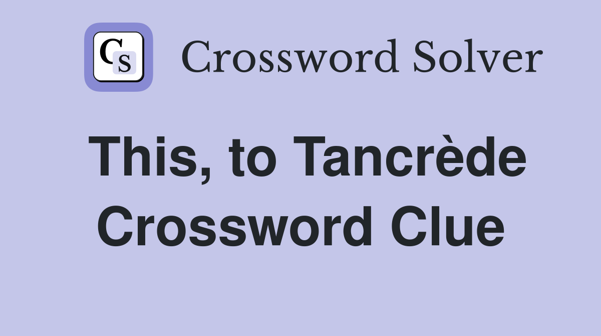This, to Tancrède Crossword Clue