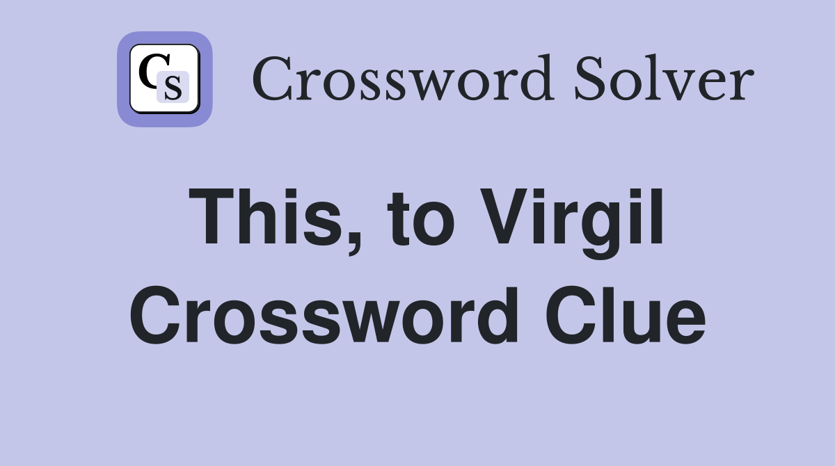 This, to Virgil Crossword Clue