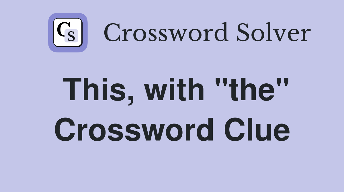 This, with "the" Crossword Clue
