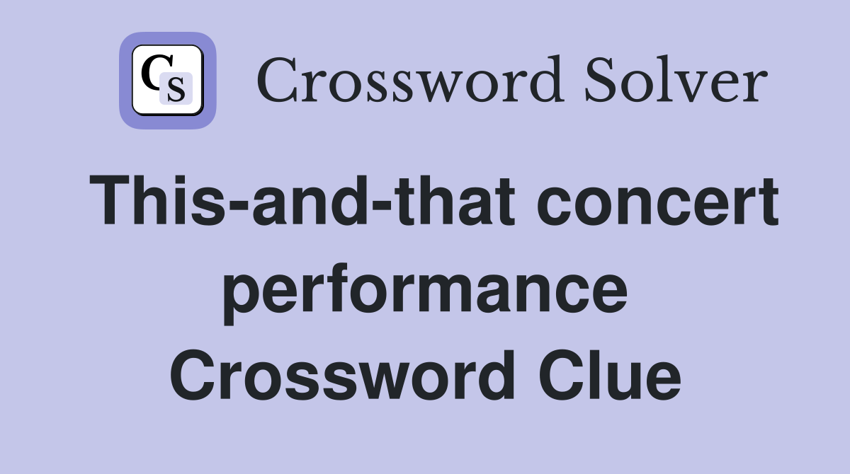 This-and-that concert performance Crossword Clue