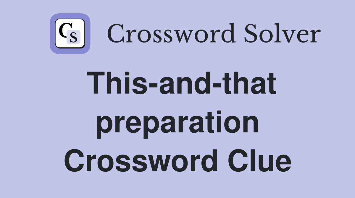 This-and-that preparation Crossword Clue