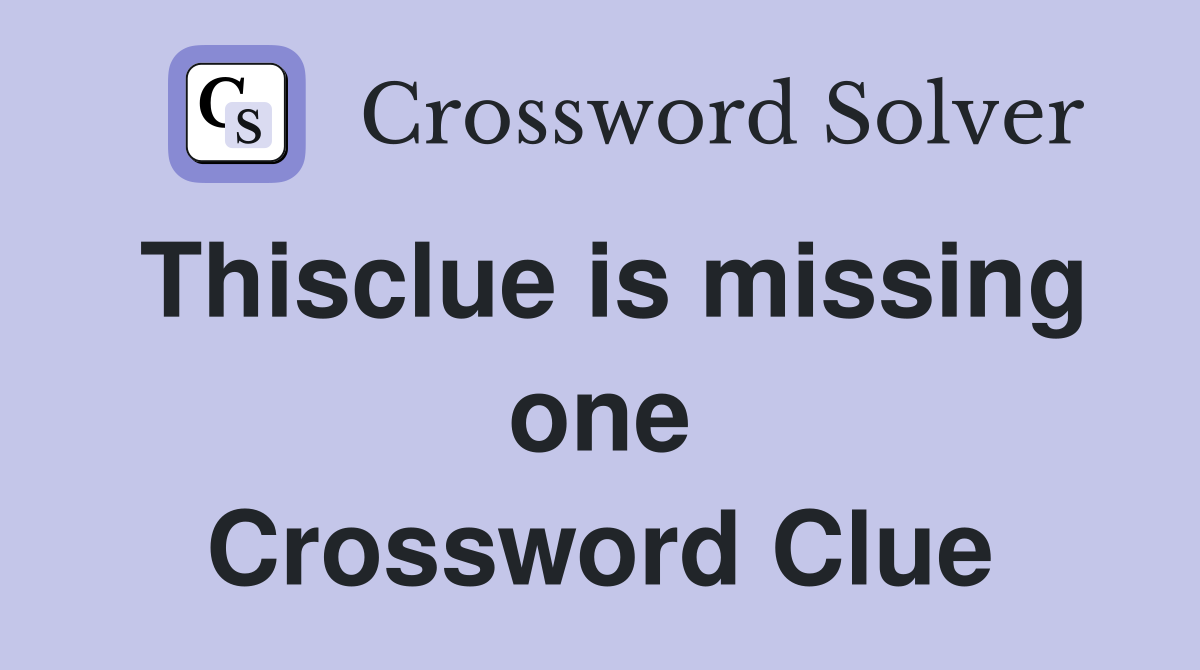Thisclue is missing one Crossword Clue