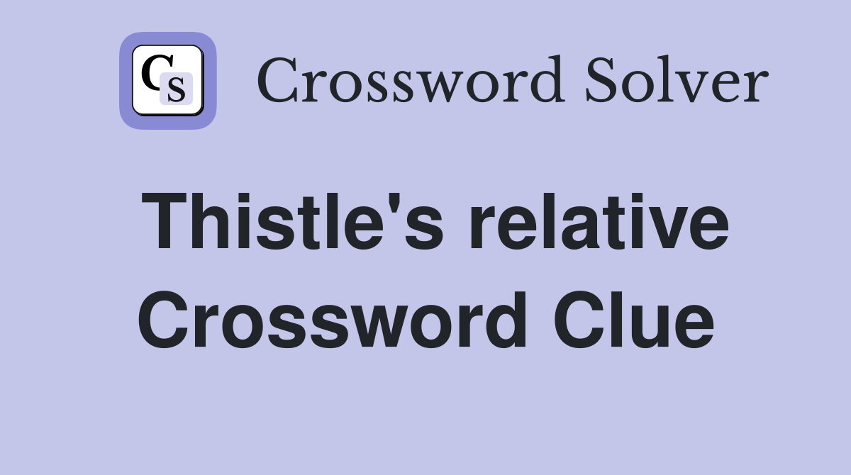 Thistle's relative Crossword Clue