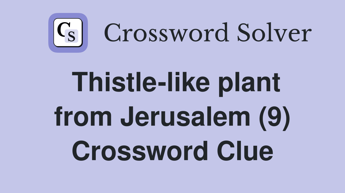 Thistle-like plant from Jerusalem (9) Crossword Clue