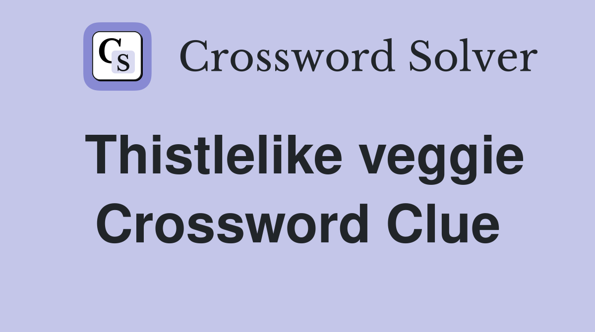 Thistlelike veggie Crossword Clue