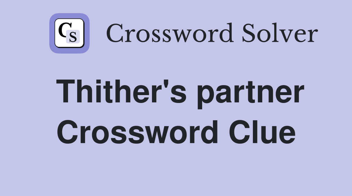 Thither's partner Crossword Clue