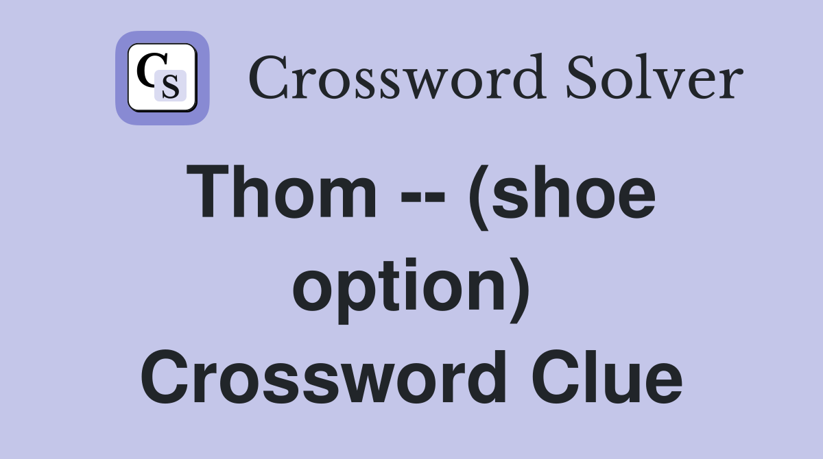Thom -- (shoe option) Crossword Clue