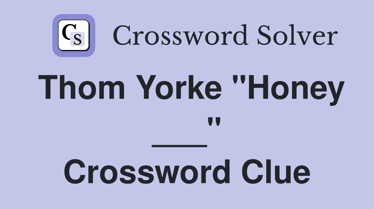 Thom Yorke "Honey ___" Crossword Clue