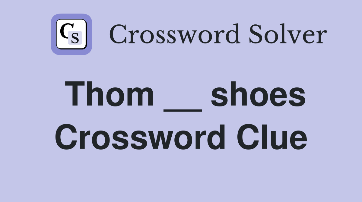 Thom __ shoes Crossword Clue