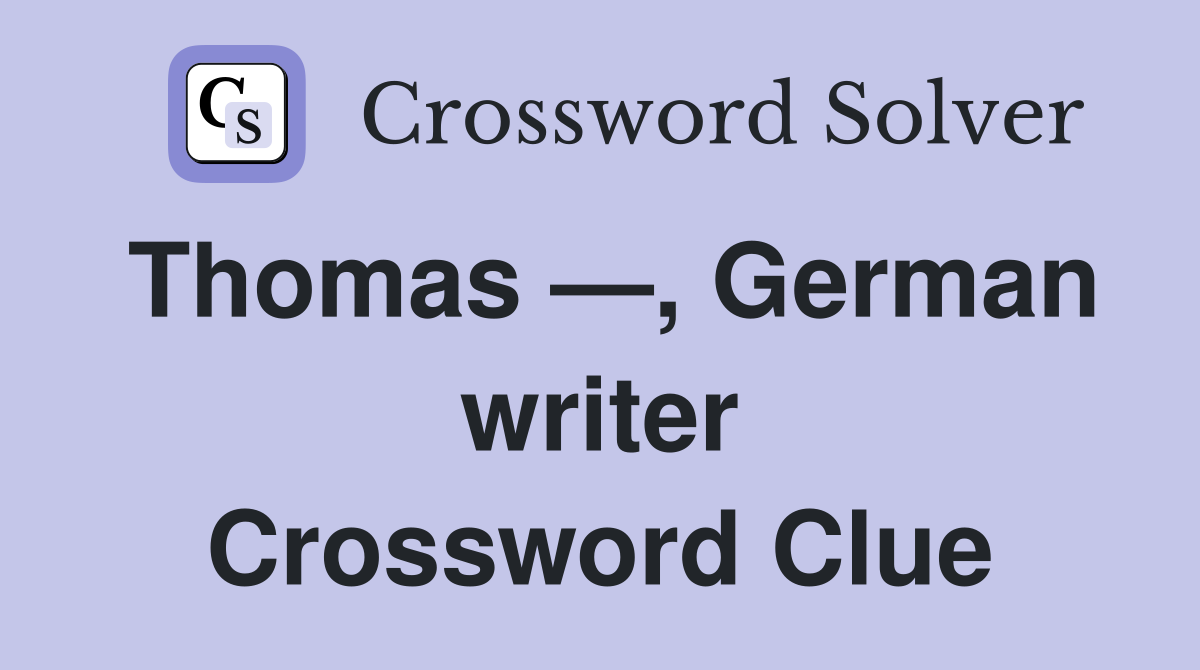 Thomas —, German writer Crossword Clue