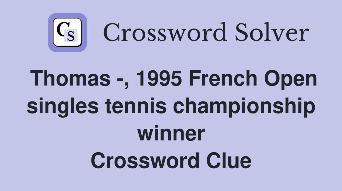 Thomas -, 1995 French Open singles tennis championship winner Crossword Clue