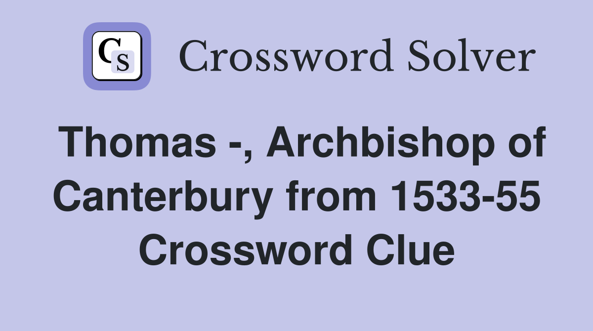 Thomas -, Archbishop of Canterbury from 1533-55 Crossword Clue