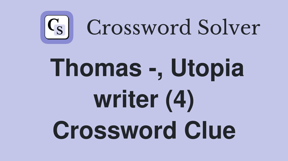 Thomas -, Utopia writer (4) Crossword Clue